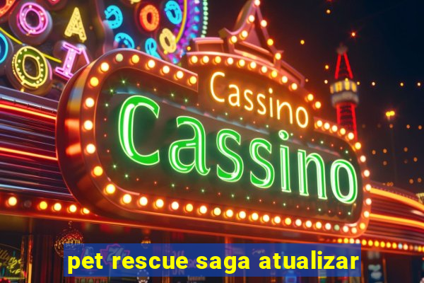 pet rescue saga atualizar